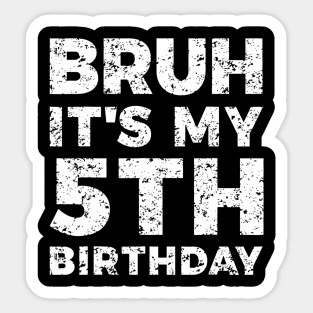 Bruh Its My 5th Birthday Year Old Birthday Sticker